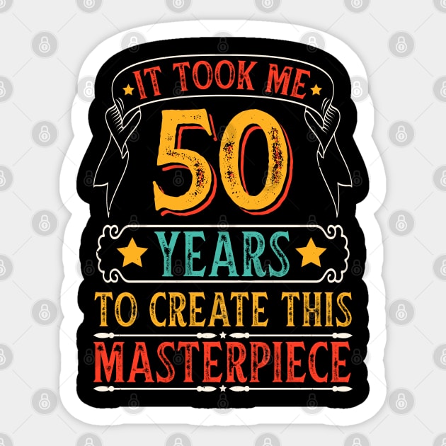 It Took Me 50 Years To Create This Masterpiece Sticker by busines_night